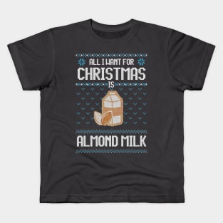 All I Want For Christmas Is Almond Milk - Ugly Xmas Sweater For Vegan Family Kids T-Shirt